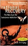 Rational Recovery: The New Cure for Substance Addiction Rational Recovery: The New Cure for Substance Addiction