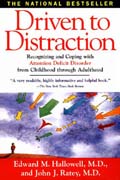 Driven To Distraction : Recognizing and Coping with Attention Deficit Disorder from Childhood Through Adulthood Driven To Distraction : Recognizing and Coping with Attention Deficit Disorder from Childhood Through Adulthood