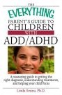 The Everything Parent's Guide To Children With ADD/ADHD: A Reassuring Guide To Getting The Right Diagnosis, Understanding Treatments, And Helping Your Child Focus The Everything Parent's Guide To Children With ADD/ADHD: A Reassuring Guide To Getting The Right Diagnosis, Understanding Treatments, And Helping Your Child Focus
