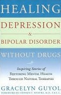 Healing Depression & Bipolar Disorder Without Drugs Healing Depression & Bipolar Disorder Without Drugs
