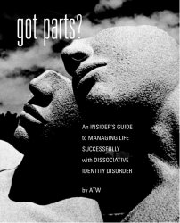 Got Parts? An Insider's Guide to Managing Life Successfully with Dissociative Identity Disorder Got Parts? An Insider's Guide to Managing Life Successfully with Dissociative Identity Disorder