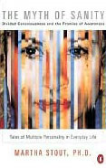 The Myth of Sanity: Divided Consciousness and the Promise of Awareness The Myth of Sanity: Divided Consciousness and the Promise of Awareness
