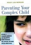 Parenting Your Complex Child: Become a Powerful Advocate for the Autistic, Down Syndrome, PDD, Bipolar, or Other Special-Needs Child Parenting Your Complex Child: Become a Powerful Advocate for the Autistic, Down Syndrome, PDD, Bipolar, or Other Special-Needs Child